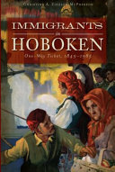 Immigrants in Hoboken : one way ticket, 1845-1985 /
