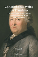Christian Felix Weiße the translator : cultural transfer and literary entrepreneurship in the Enlightenment /