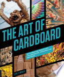The art of cardboard : big ideas for creativity, collaboration, storytelling, and reuse /