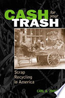 Cash for your trash : scrap recycling in America /
