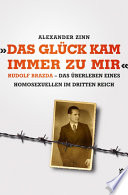 Das Glück kam immer zu mir : Rudolf Brazda, das Überleben eines Homosexuellen im Dritten Reich /