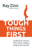 Tough things first : leadership lessons from Silicon Valley's longest serving CEO /