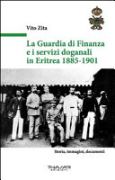 La Guardia di finanza e i servizi doganali in Eritrea, 1885-1901 : storia, immagini, documenti /