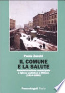 Il Comune e la salute : amministrazione municipale e igiene pubblica a Milano, 1814-1859 /