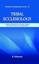 Tribal ecclesiology : a critical synthesis of early Christian traditions and cultural traditions of Northeast India /