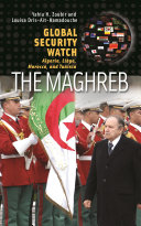Global security watch--the Maghreb : Algeria, Libya, Morocco, and Tunisia /