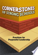 Cornerstones of strong schools : practices for purposeful leadership /