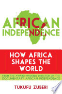 African independence : how Africa shapes the world /