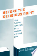 Before the religious right : liberal Protestants, human rights, and the polarization of the United States /