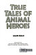 True tales of animal heroes /