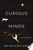 Curious minds : the power of connection /