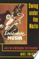 Swing under the Nazis : jazz as a metaphor for freedom /