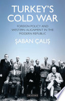 Turkey's Cold War : foreign policy and western alignment in the modern republic /