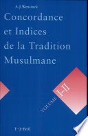 Concordance et indices de la tradition musulmane : les six livres, le Musnad d'al-Dārimī, le Muwatta' de Mālik, le Musnad de Ahmad ibn Hanbal /