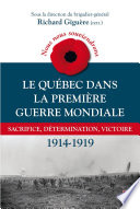 Nous nous souviendrons. Le Qu�ebec dans la Premi�ere Guerre mondiale : Sacrifice, d�etermination, victoire 1914-1919