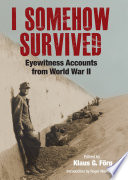 I Somehow Survived : Eyewitness Accounts From World War II /