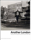 Another London : international photographers capture city life 1930 to 1980 /