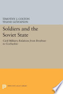 Soldiers and the Soviet state : civil-military relations from Brezhnev to Gorbachev /