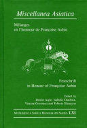 Miscellanea Asiatica : mélanges en l'honneur de Françoise Aubin = Festschrift in honour of Françoise Aubin /