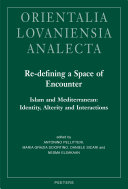Re-defining a space of encounter : Islam and Mediterranean : Identity, alterity and interactions,