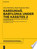 Kardunia�s : Babylonia under the Kassites : the proceedings of the symposium held in Munich, 30 June to 2 July 2011 = Tagungsbericht des �M�unchner Symposiums 30. Juni bis 2. Juli 2011.