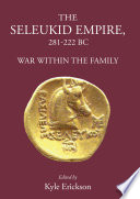 The Seleukid Empire, 281-222 BC : war within the family /