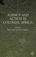 Agency and action in colonial Africa : essays for John E. Flint /