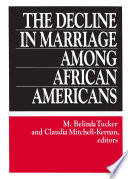 Decline in Marriage Among African Americans, The : Causes, Consequences, and Policy Implications /