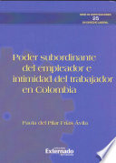 Poder subordinante del empleador e intimidad del trabajador en Colombia.