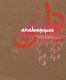 Arabesque : graphic design from the Arab world and Persia = Ārābisk /