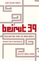 Beirut39 : new writing from the Arab world /