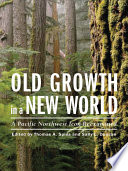 Old growth in a New World : a Pacific Northwest icon reexamined /