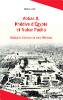 Abbas II, khédive d'Egypte et Nubar Pacha : stratégies d'écriture de leurs Mémoires /