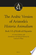 The Arabic version of Aristotle's Historia animalium, Book I-X of the Kit�ab al-hayaw�an : a critical edition with introduction and selected glossary /