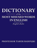 Dictionary of the most misused words in English : English-Arabic /