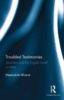 Troubled testimonies : Terrorism and the English novel in India.