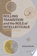 Rolling transition and the role of intellectuals : the case of Hungary /