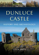Dunluce Castle : archaeology and history /