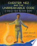 Chester Nez and the unbreakable code : a Navajo code talker's story /