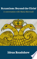 Byzantium : beyond the cliche : A Conversation with Maria Mavroudi.