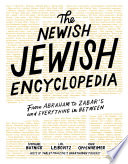 The newish Jewish encyclopedia : from Abraham to Zabar's and everything in between /