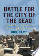 Battle for the city of the dead : in the shadow of the Golden Dome, Najaf, August 2004 /