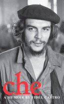 Che : a Memoir by Fidel Castro.