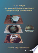 To die in style! : the residential lifestyle of feasting and dying In Iron Age, Stamna, Greece /