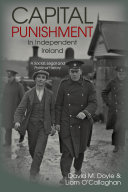 Capital punishment in independent Ireland : a social, legal and political history /