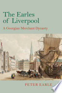 The Earles of Liverpool : a Georgian merchant dynasty /