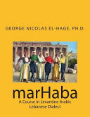 marHaba : a course in Levantine Arabic Lebanese dialect /