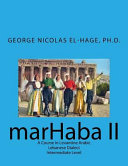 marHaba II : a course in Levantine Arabic Lebanese dialect intermediate level /