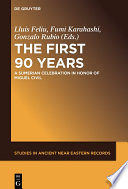 The First Ninety Years : a Sumerian Celebration in Honor of Miguel Civil.