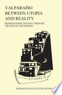 Valparaíso Between Utopia and Reality : Rediscovering the Past Through the Eyes of the Present.